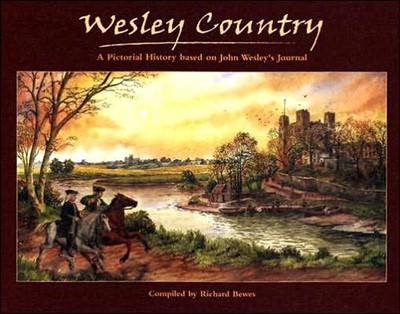 Wesley Country: Pictorial History Based on Wesley's Journal (Hard Cover)