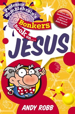 Professor Bumblebrain's Bonkers Book On Jesus (Paperback)