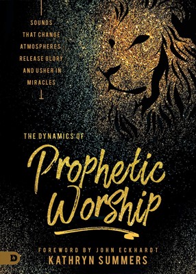 The Dynamics of Prophetic Worship (Paperback)