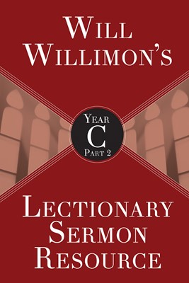 Will Willimon’s Lectionary Sermon Resource, Year C Part 2 (Paperback)