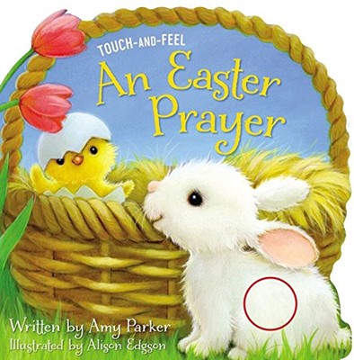 Easter Prayer Touch And Feel, An (Board Book)