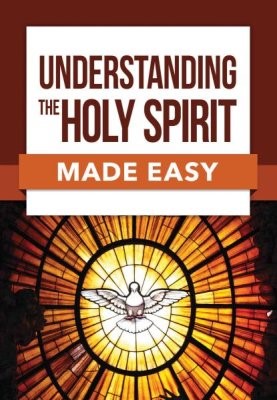 Understanding the Holy Spirit Made Easy (Paperback)