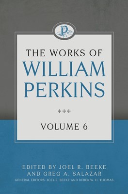 The Works Of William Perkins Volume 6 (Hard Cover)