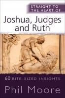 Straight To The Heart Of Joshua, Judges And Ruth (Paperback)