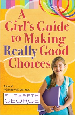 Girl's Guide To Making Really Good Choices, A (Paperback)