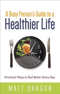 Busy Person’s Guide to a Healthier Life, A (Paperback)