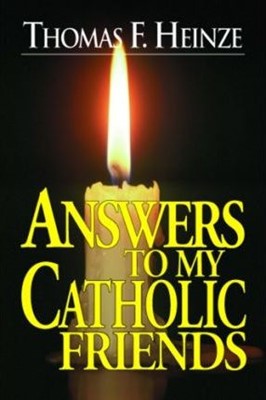 Answers To My Catholic Friends (Paperback)