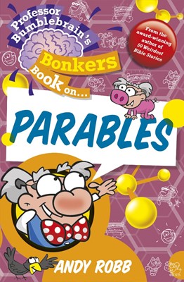 Professor Bumblebrain's Bonkers Book On The Parables (Paperback)