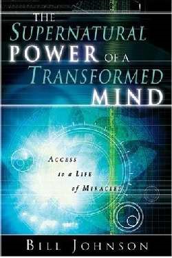 The Supernatural Power Of A Transformed Mind (Paperback)
