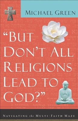 But Don't All Religions Lead To God? (Paperback)