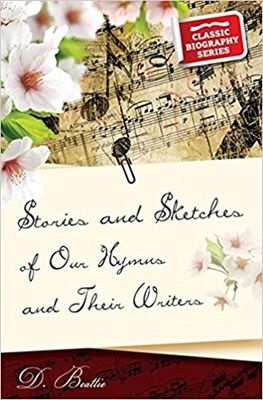 Stories and Sketches of Our Hymns and Their Writers (Paperback)
