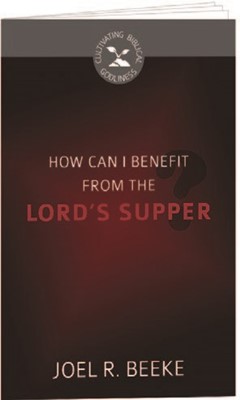 How Can I Benefit From The Lord's Supper? (Pamphlet)