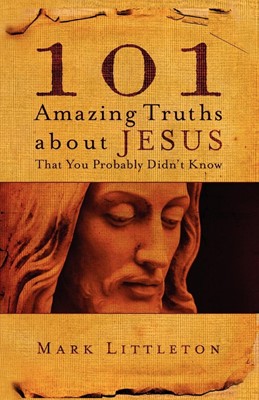 101 Amazing Truths About Jesus That You Probably Didn't Know (Paperback)