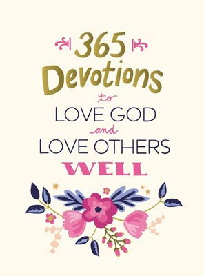 365 Devotions To Love God And Love Others Well (Hard Cover)