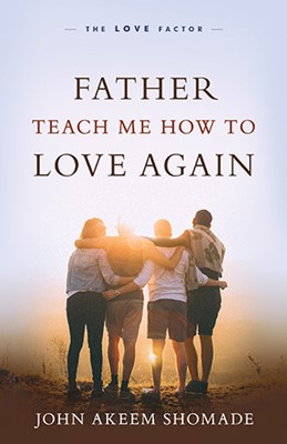 Father Teach Me How To Love Again (Paperback)
