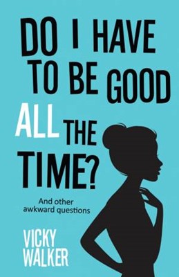 Do I Have To Be Good All The Time? (Paperback)