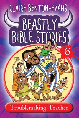 Beastly Bible Stories 6; Troublemaking Teacher (Paperback)