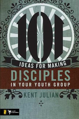 101 Ideas For Making Disciples In Your Youth Group (Paperback)