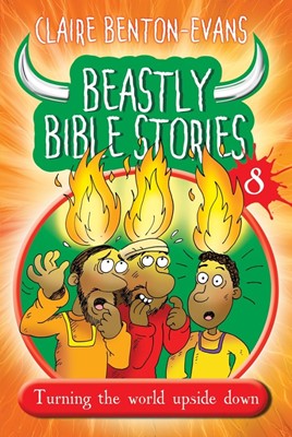 Beastly Bible Stories 8; Turning The World Upside Down (Paperback)