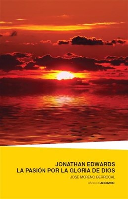 Jonathan Edwards. La pasión por la Gloria de Dios (Paperback)