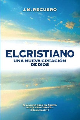 El cristiano. Una nueva creación de Dios (Paperback)