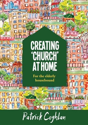 Creating ‘Church’ At Home: For The Elderly Housebound (Paperback)