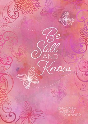 Be Still And Know 16 Month Weekly Planner 2019 (Hard Cover)