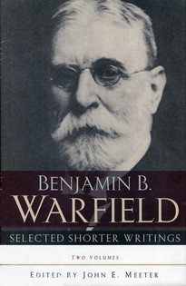 Benjamin B. Warfield Selected Shorter Writings, Two Volumes (Hard Cover)