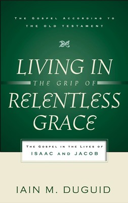 Living in the Grip of Relentless Grace (Paperback)