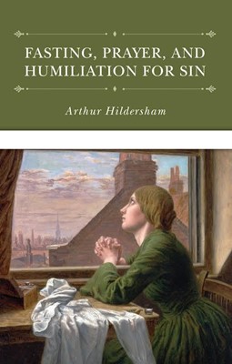 The Doctrine of Fasting and Prayer, and Humiliation for Sin (Hard Cover)