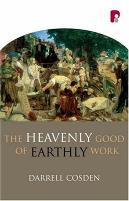The Heavenly Good Of Earthly Work (Paperback)