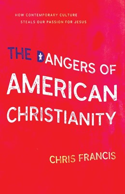 The Dangers Of American Christianity (Paperback)
