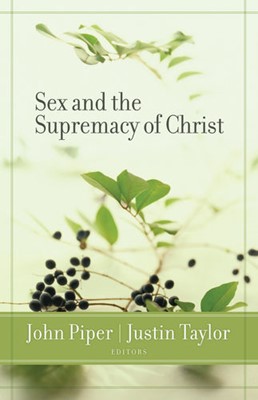 Sex And The Supremacy Of Christ (Paperback)