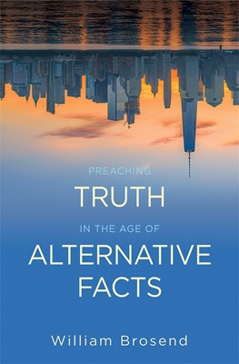 Preaching Truth in the Age of Alternative Facts (Paperback)