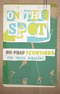 On The Spot: No-Prep Devotions For Youth Ministry (Paperback)