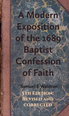Modern Exposition of the 1689 Baptist Confession of Faith, A (Hard Cover)