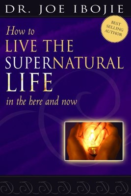 How To Live The Supernatural Life (Paperback)