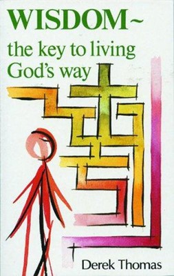 Wisdom: The Key To Living God's Way (Paperback)