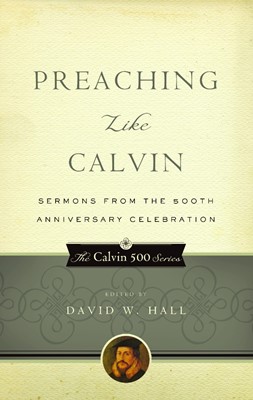 Preaching Like Calvin (Paperback)