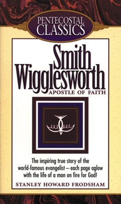 Smith Wigglesworth Apostle Of Faith (Paperback)