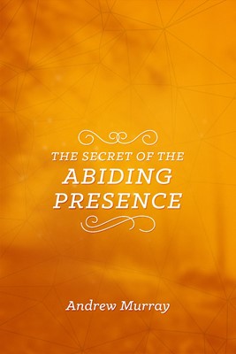 Secret of the Abiding Presence (Paperback)