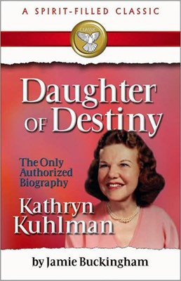 Daughter Of Destiny: Authorized Biography of Kathryn Kuhlman (Paperback)
