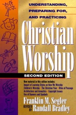 Understanding, Preparing For, And Practicing Christian Worsh (Paperback)