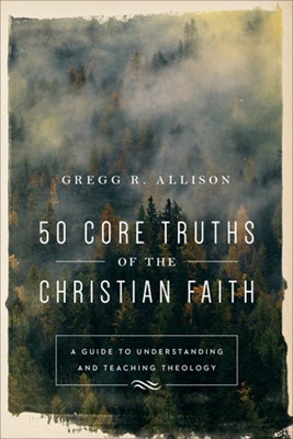 50 Core Truths Of The Christian Faith (Paperback)
