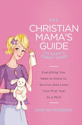 The Christian Mama's Guide to Baby's First Year (Paperback)