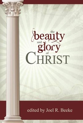 The Beauty And Glory Of Christ (Paperback)