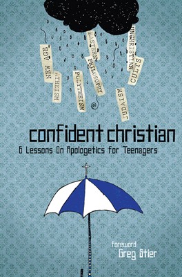 Confident Christian: 6 Lessons On Apologetics For Teenagers (Paperback)