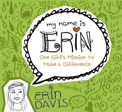 My Name Is Erin: One Girl'S Mission To Make A Difference (Paperback)