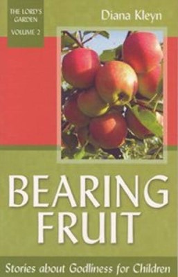 Bearing Fruit: Stories About Godliness For Children (Paperback)