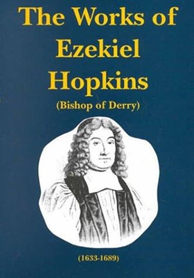 Works of Ezekiel Hopkins (Bishop of Derry) Volume 1 (Hard Cover)